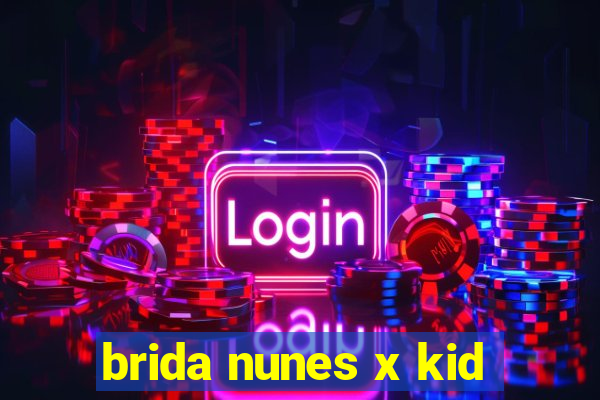 brida nunes x kid